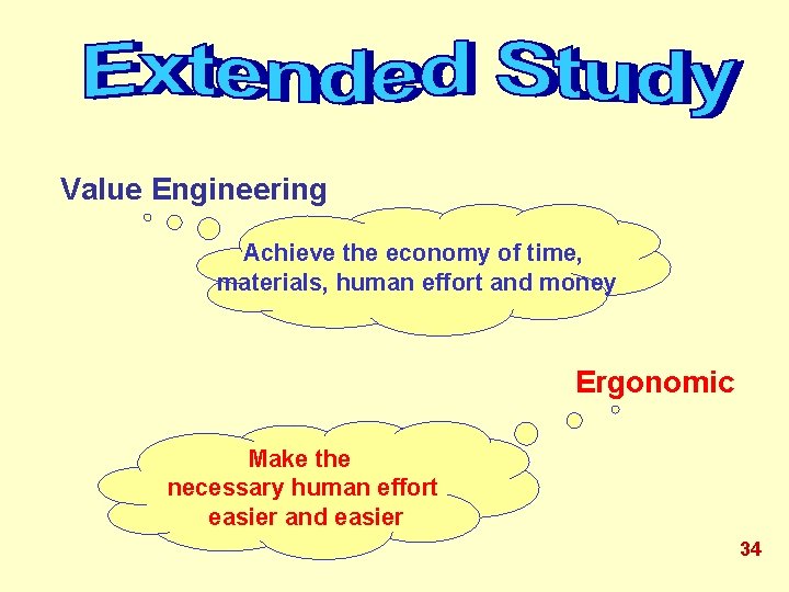 Value Engineering Achieve the economy of time, materials, human effort and money Ergonomic Make Value Engineering Achieve the economy of time, materials, human effort and money Ergonomic Make
