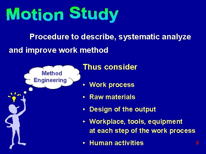 Procedure to describe, systematic analyze and improve work method Method Engineering Thus consider • Procedure to describe, systematic analyze and improve work method Method Engineering Thus consider •