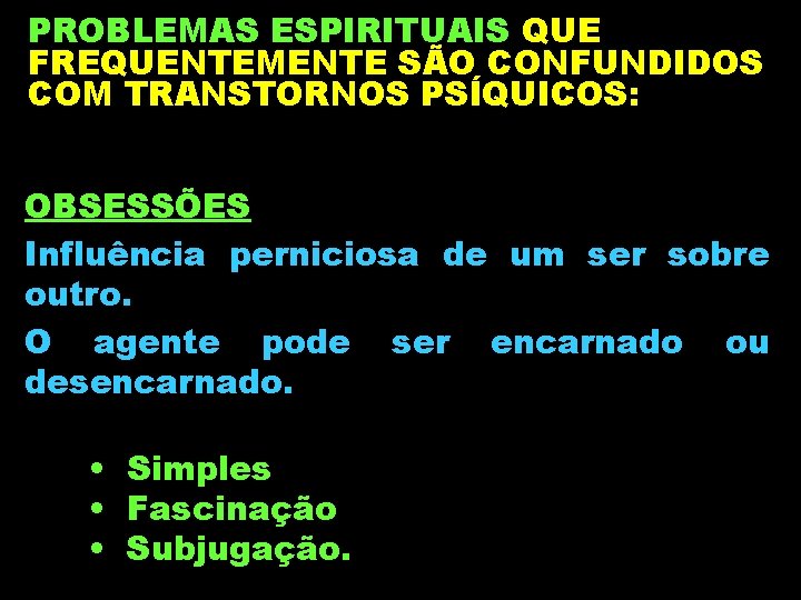 PROBLEMAS ESPIRITUAIS QUE FREQUENTEMENTE SÃO CONFUNDIDOS COM TRANSTORNOS PSÍQUICOS: OBSESSÕES Influência perniciosa de um