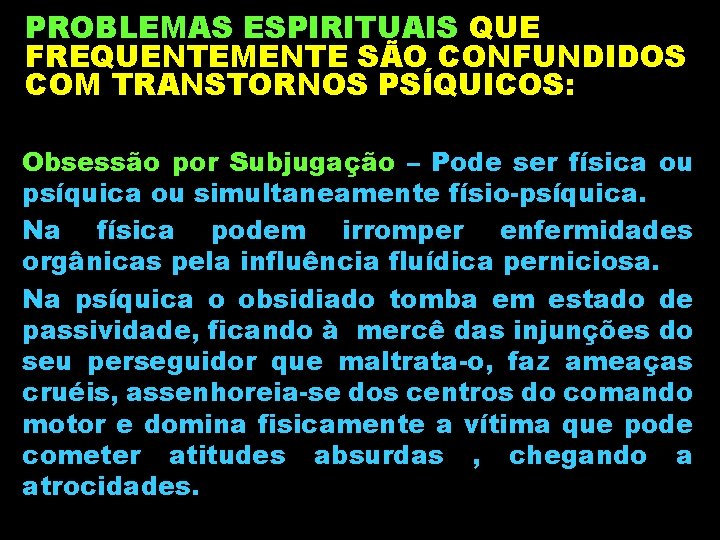 PROBLEMAS ESPIRITUAIS QUE FREQUENTEMENTE SÃO CONFUNDIDOS COM TRANSTORNOS PSÍQUICOS: Obsessão por Subjugação – Pode