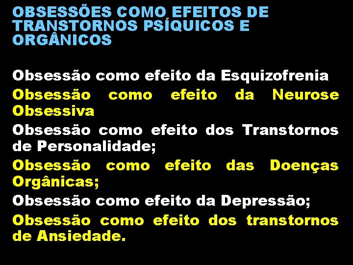 OBSESSÕES COMO EFEITOS DE TRANSTORNOS PSÍQUICOS E ORG NICOS Obsessão como efeito da Esquizofrenia