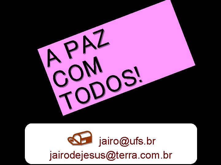 Z A P A M ! O C DOS O T jairo@ufs. br jairodejesus@terra.