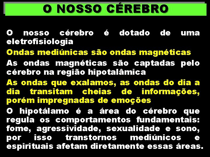 O NOSSO CÉREBRO O nosso cérebro é dotado de uma eletrofisiologia Ondas mediúnicas são