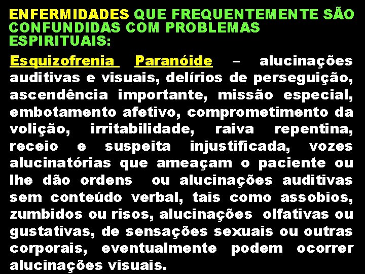 ENFERMIDADES QUE FREQUENTEMENTE SÃO CONFUNDIDAS COM PROBLEMAS ESPIRITUAIS: Esquizofrenia Paranóide – alucinações auditivas e