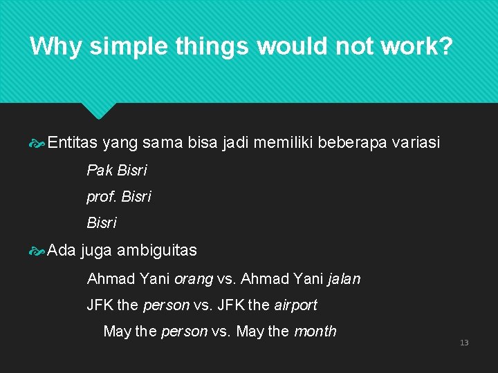 Why simple things would not work? Entitas yang sama bisa jadi memiliki beberapa variasi