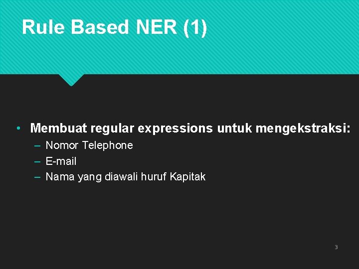 Rule Based NER (1) • Membuat regular expressions untuk mengekstraksi: – Nomor Telephone –