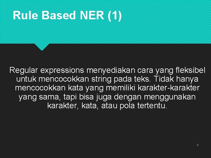Rule Based NER (1) Regular expressions menyediakan cara yang fleksibel untuk mencocokkan string pada