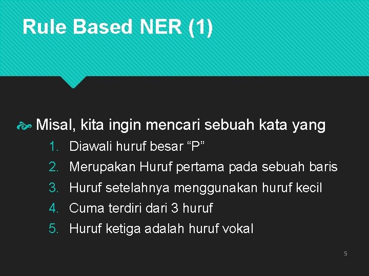 Rule Based NER (1) Misal, kita ingin mencari sebuah kata yang 1. Diawali huruf