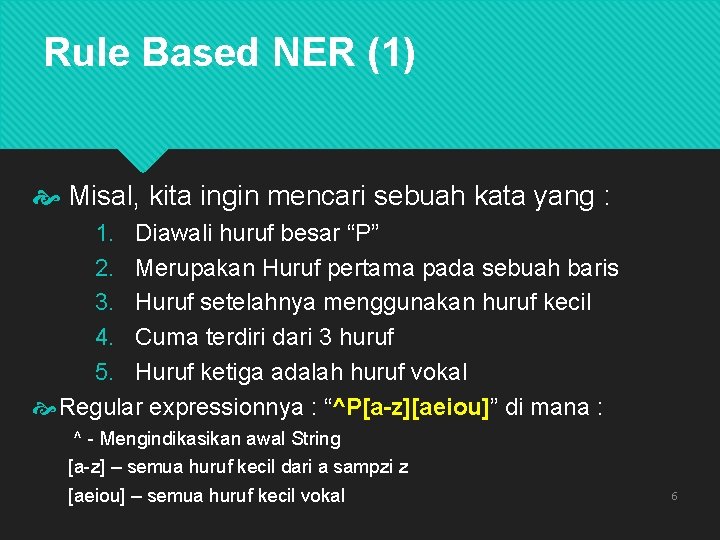 Rule Based NER (1) Misal, kita ingin mencari sebuah kata yang : 1. Diawali