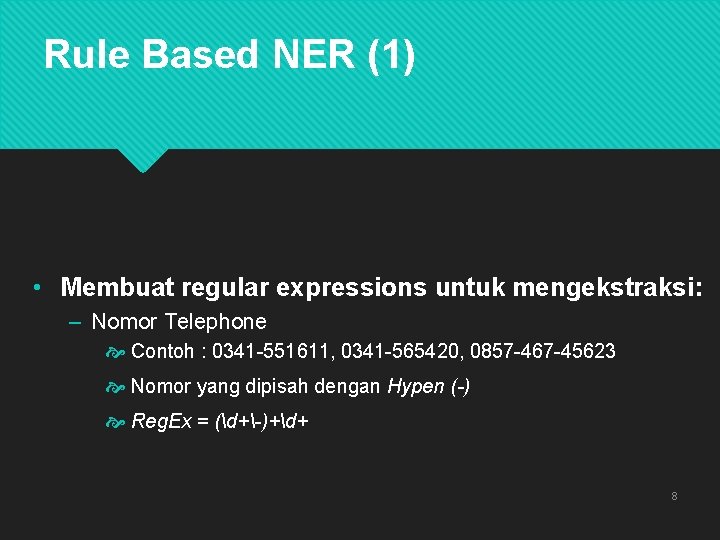 Rule Based NER (1) • Membuat regular expressions untuk mengekstraksi: – Nomor Telephone Contoh
