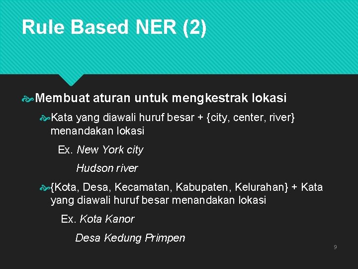 Rule Based NER (2) Membuat aturan untuk mengkestrak lokasi Kata yang diawali huruf besar