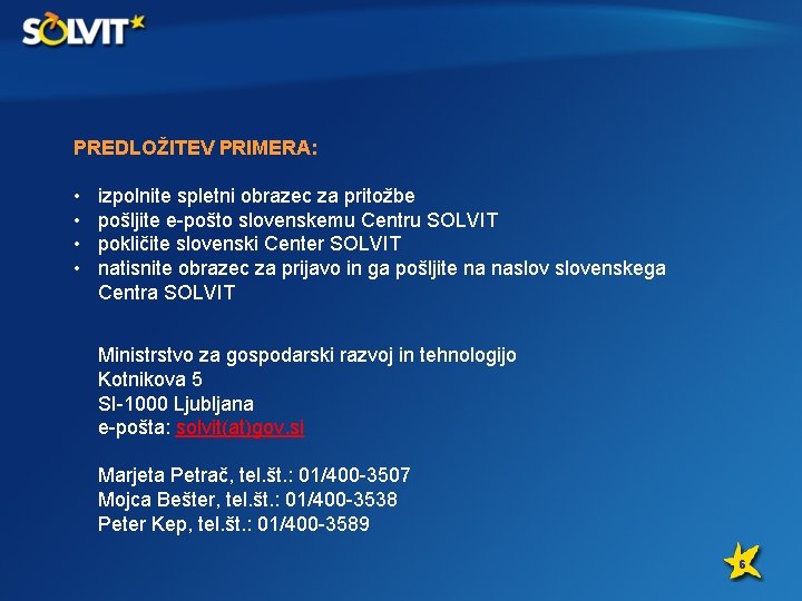 PREDLOŽITEV PRIMERA: • • izpolnite spletni obrazec za pritožbe pošljite e-pošto slovenskemu Centru SOLVIT