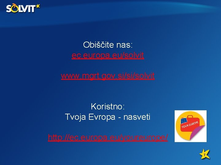 Obiščite nas: ec. europa. eu/solvit www. mgrt. gov. si/si/solvit Koristno: Tvoja Evropa - nasveti