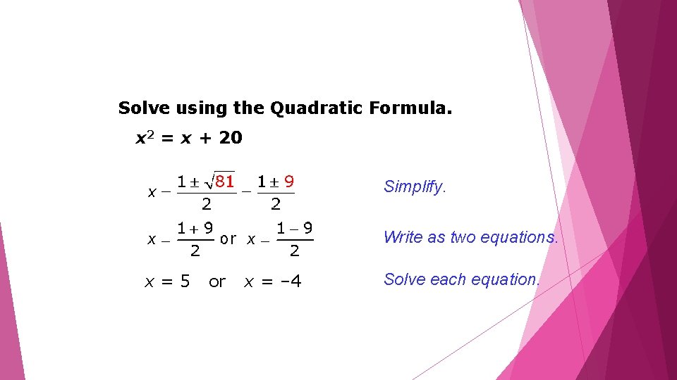 Solve using the Quadratic Formula. x 2 = x + 20 Simplify. Write as