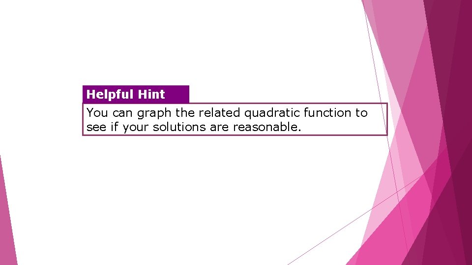 Helpful Hint You can graph the related quadratic function to see if your solutions