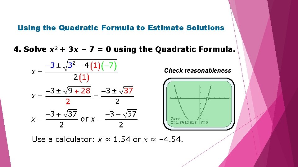 Using the Quadratic Formula to Estimate Solutions 4. Solve x 2 + 3 x