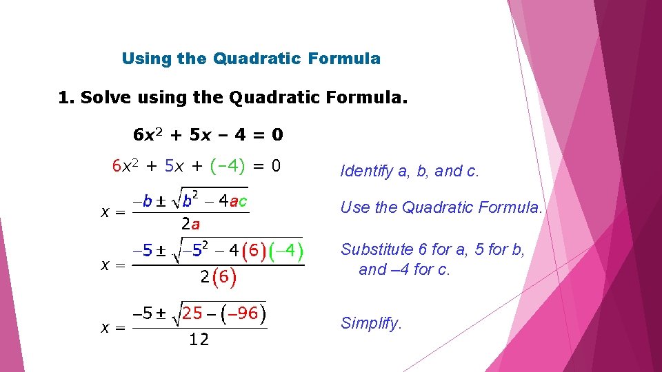 Using the Quadratic Formula 1. Solve using the Quadratic Formula. 6 x 2 +