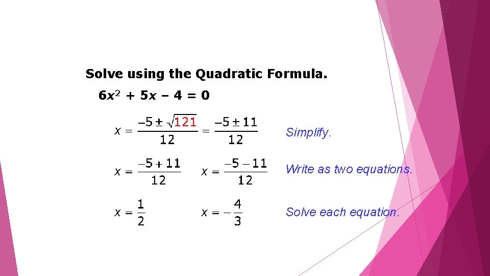 Solve using the Quadratic Formula. 6 x 2 + 5 x – 4 =
