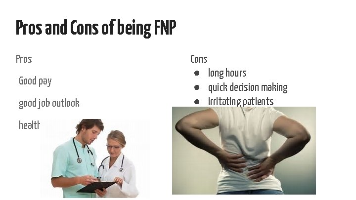 Pros and Cons of being FNP Pros Good pay good job outlook health benefits