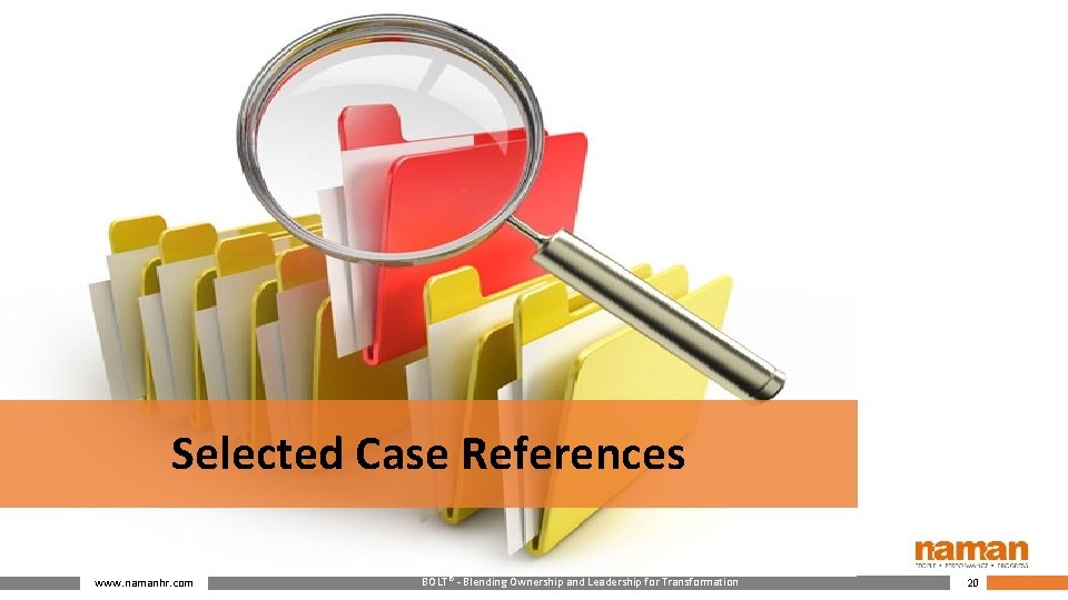 Selected Case References www. namanhr. com BOLT® - Blending Ownership and Leadership for Transformation