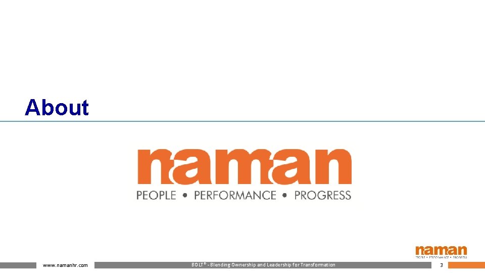 About www. namanhr. com BOLT® - Blending Ownership and Leadership for Transformation 3 
