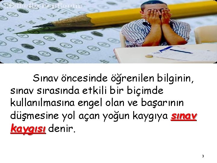 Sınav öncesinde öğrenilen bilginin, sınav sırasında etkili bir biçimde kullanılmasına engel olan ve başarının