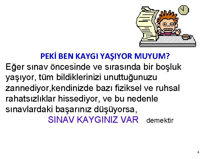 PEKİ BEN KAYGI YAŞIYOR MUYUM? Eğer sınav öncesinde ve sırasında bir boşluk yaşıyor, tüm