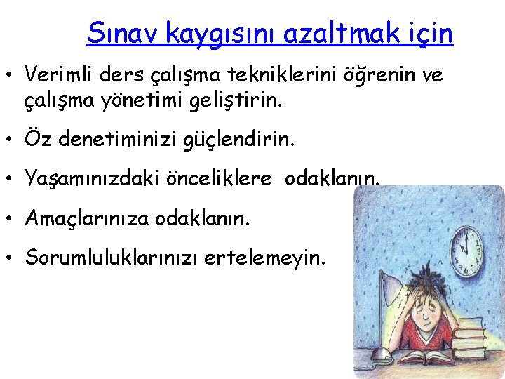 Sınav kaygısını azaltmak için • Verimli ders çalışma tekniklerini öğrenin ve çalışma yönetimi geliştirin.