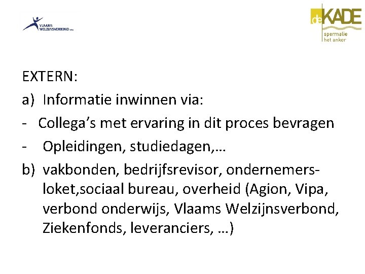 EXTERN: a) Informatie inwinnen via: - Collega’s met ervaring in dit proces bevragen -