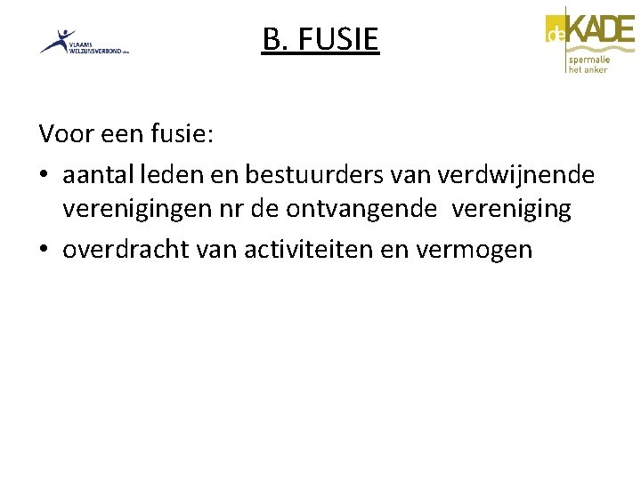 B. FUSIE Voor een fusie: • aantal leden en bestuurders van verdwijnende verenigingen nr