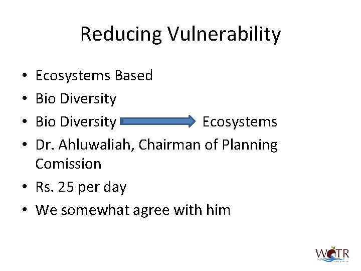 Reducing Vulnerability Ecosystems Based Bio Diversity Ecosystems Dr. Ahluwaliah, Chairman of Planning Comission •