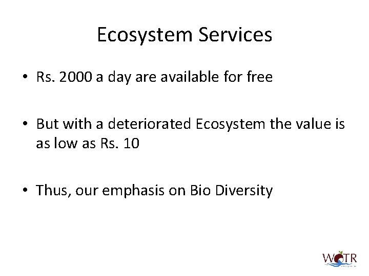 Ecosystem Services • Rs. 2000 a day are available for free • But with