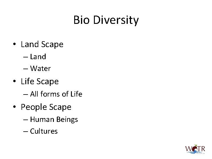 Bio Diversity • Land Scape – Land – Water • Life Scape – All