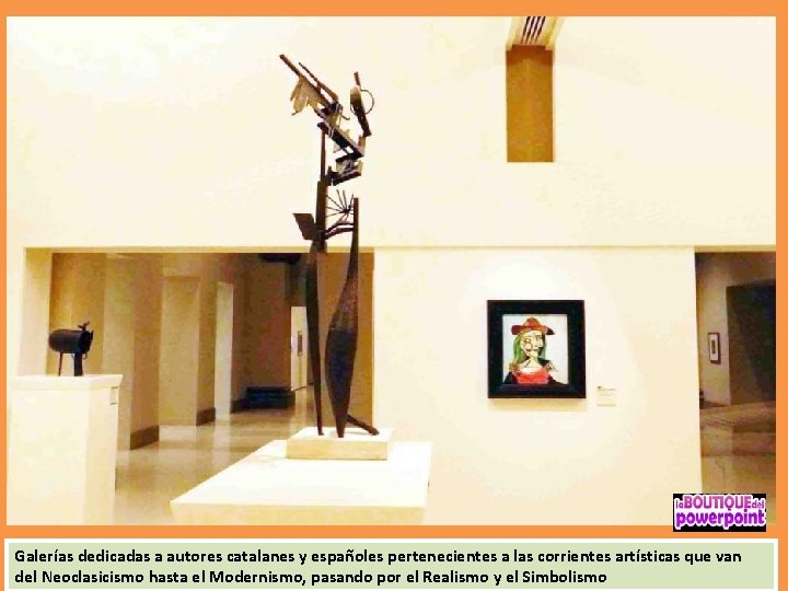 Galerías dedicadas a autores catalanes y españoles pertenecientes a las corrientes artísticas que van