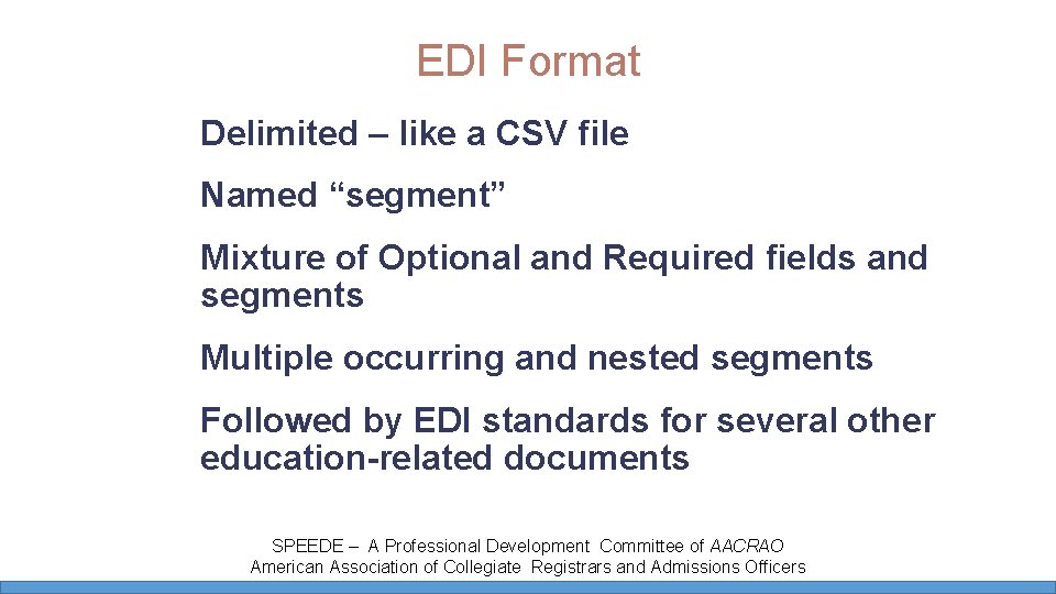 EDI Format Delimited – like a CSV file Named “segment” Mixture of Optional and EDI Format Delimited – like a CSV file Named “segment” Mixture of Optional and