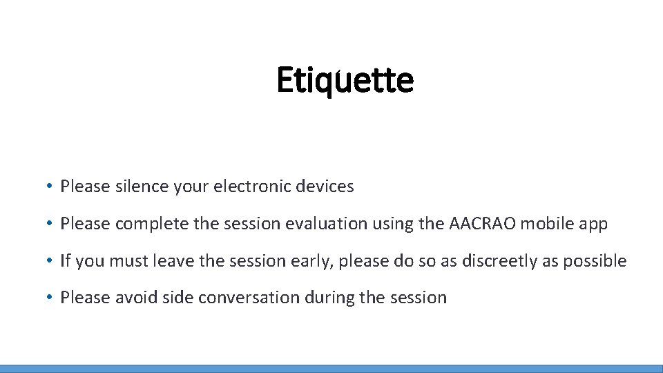Etiquette • Please silence your electronic devices • Please complete the session evaluation using Etiquette • Please silence your electronic devices • Please complete the session evaluation using
