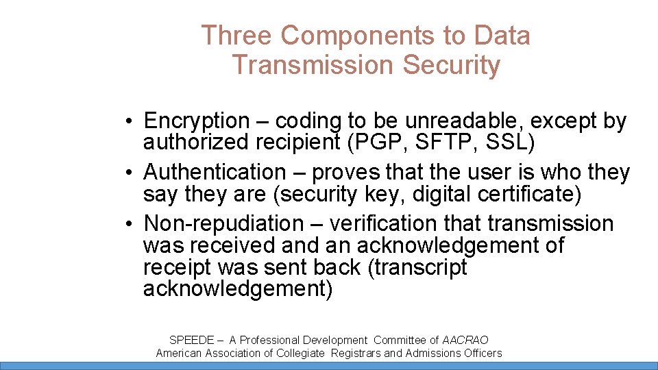 Three Components to Data Transmission Security • Encryption – coding to be unreadable, except Three Components to Data Transmission Security • Encryption – coding to be unreadable, except