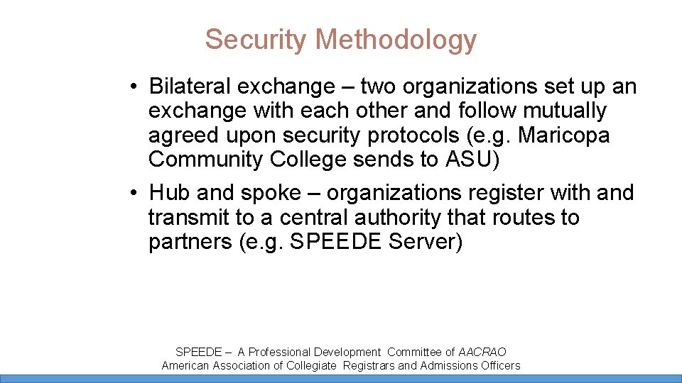 Security Methodology • Bilateral exchange – two organizations set up an exchange with each Security Methodology • Bilateral exchange – two organizations set up an exchange with each