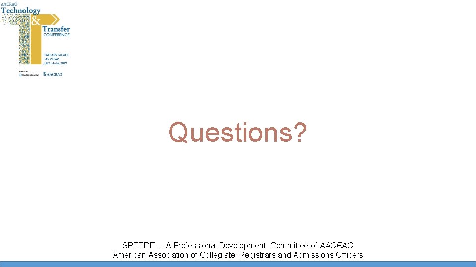 Questions? SPEEDE – A Professional Development Committee of AACRAO American Association of Collegiate Registrars Questions? SPEEDE – A Professional Development Committee of AACRAO American Association of Collegiate Registrars