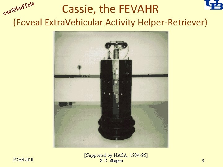 alo uff b @ cse Cassie, the FEVAHR (Foveal Extra. Vehicular Activity Helper-Retriever) PCAR