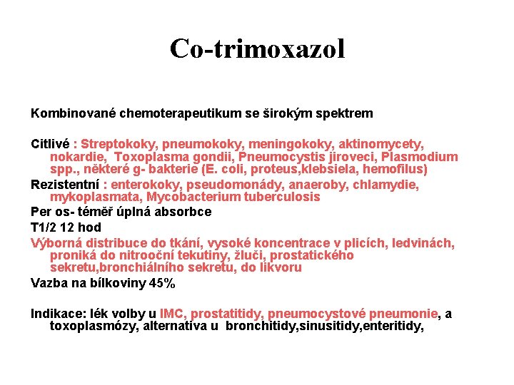 Co-trimoxazol Kombinované chemoterapeutikum se širokým spektrem Citlivé : Streptokoky, pneumokoky, meningokoky, aktinomycety, nokardie, Toxoplasma