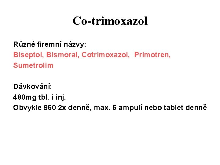 Co-trimoxazol Různé firemní názvy: Biseptol, Bismoral, Cotrimoxazol, Primotren, Sumetrolim Dávkování: 480 mg tbl. i