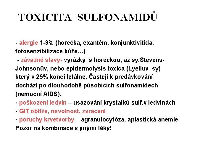 TOXICITA SULFONAMIDŮ - alergie 1 -3% (horečka, exantém, konjunktivitida, fotosenzibilizace kůže…) - závažné stavy-