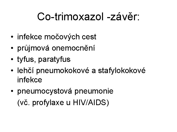 Co-trimoxazol -závěr: • • infekce močových cest průjmová onemocnění tyfus, paratyfus lehčí pneumokokové a