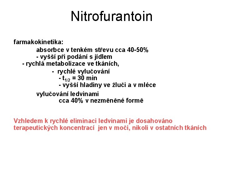 Nitrofurantoin farmakokinetika: absorbce v tenkém střevu cca 40 -50% - vyšší při podání s