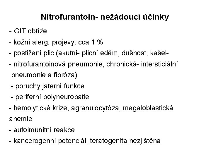 Nitrofurantoin- nežádoucí účinky - GIT obtíže - kožní alerg. projevy: cca 1 % -