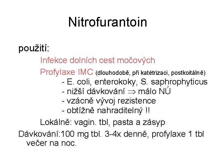 Nitrofurantoin použití: Infekce dolních cest močových Profylaxe IMC (dlouhodobě, při katétrizaci, postkoitálně) - E.