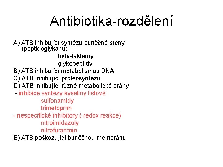 Antibiotika-rozdělení A) ATB inhibující syntézu buněčné stěny (peptidoglykanu) beta-laktamy glykopeptidy B) ATB inhibující metabolismus