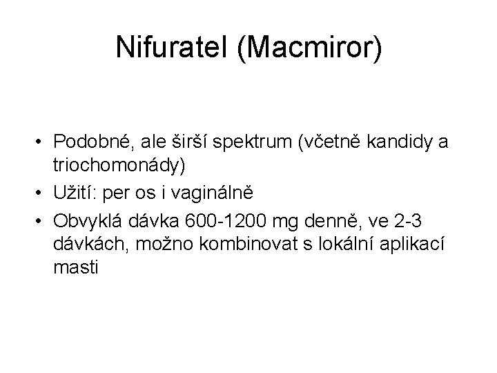 Nifuratel (Macmiror) • Podobné, ale širší spektrum (včetně kandidy a triochomonády) • Užití: per