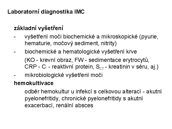 Laboratorní diagnostika IMC základní vyšetření moči biochemické a mikroskopické (pyurie, hematurie, močový sediment, nitrity)